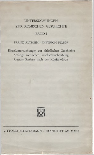 Untersuchungen zur Romischen Geschichte. 1, Einzeluntersuchungen zur altitalischen Geschichte. Anfange romische Geschichtsschreibung. Caesar Streben nach der Konigswurde