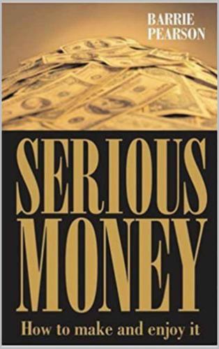 Serious Money: How to Make and Enjoy It