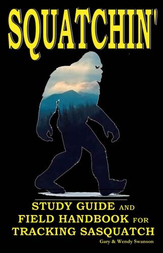Squatchin': Study Guide and Field Handbook for Tracking Sasquatch