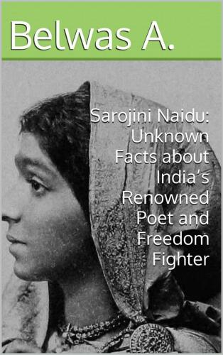 Sarojini Naidu: Unknown Facts about India’s Renowned Poet and Freedom Fighter