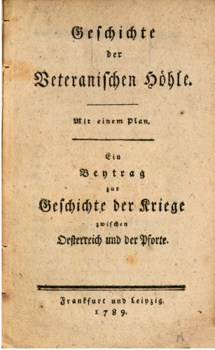 Geschichte der Veteranischen Höhle ; ein Beitrag zur Geschichte der Kriege zwischen Österreich und der Pforte