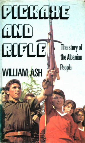 Pickaxe and rifle - the story of the albanian people