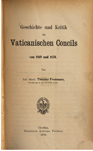 Geschichte und Kritik des Vatikanischen Konzils 1869 und 1870