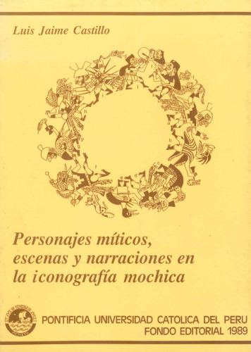 Personajes míticos, escenas y narraciones en la iconografía mochica