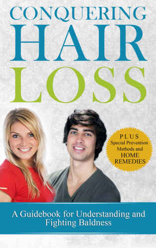 Conquering Hair Loss: A Guidebook for Understanding and Fighting Baldness B01MZ6YWII