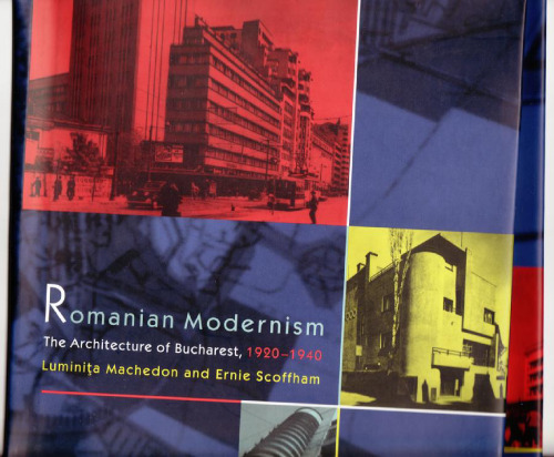 Romanian Modernism: The Architecture of Bucharest, 1920-1940