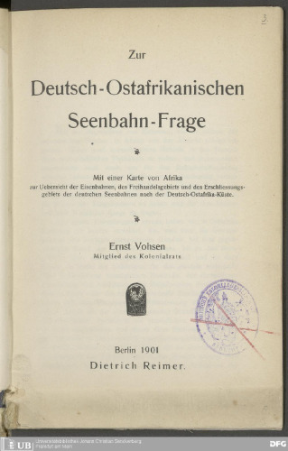 Zur Deutsch-Ostafrikanischen Seenbahn-Frage ; Mit einer Karte von Afrika zur Uebersicht der Eisenbahnen, des Freihandelsgebiets und des Erschliessungsgebiets der deutschen Seenbahnen nach der Deutsch-Ostafrika-Küste