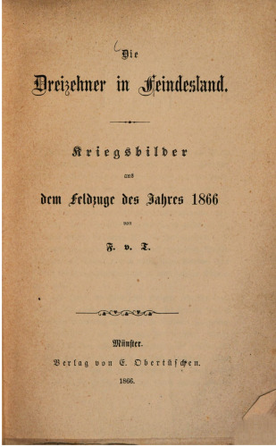 Die Dreizehner im Feindesland : Kriegsbilder aus dem Feldzuge des Jahres 1866