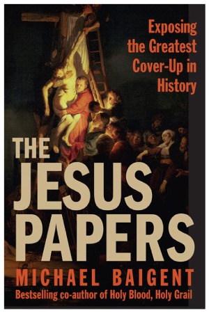 The Jesus Papers Exposing the Greatest Cover-Up in History