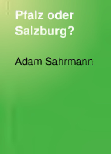 Pfalz oder Salzburg? Geschichte des territorialen Ausgleidis zwischen Bayern und Österreich von 1813 bis 1819 ; Nach den baverischen Quellen