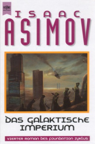 Das galaktische Imperium. 4. Roman des Foundation Zyklus.