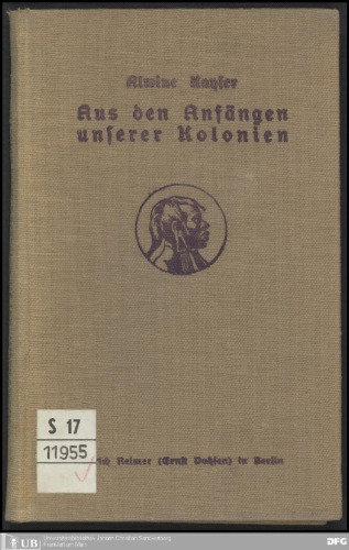 Aus den Anfängen unserer Kolonien. Meine Erlebnisse als Begleiterin meines Gatten, des ersten Kolonialdirektors, wirkl. Geh. Legationsrats Dr. Kayser auf seiner Inspektionsreise nach Deutsch-Ostasrika 1892