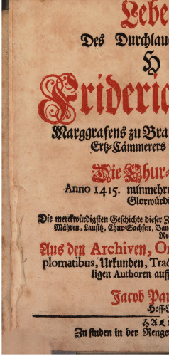 Leben und Thaten Des Durchlauchtigsten Fürsten und Herrn, Herrn Friderich des Ersten, Marggrafens zu Brandenburg, des Heil. Römischen Reichs Ertz-Cämmerers und Burggrafens zu Nürnberg