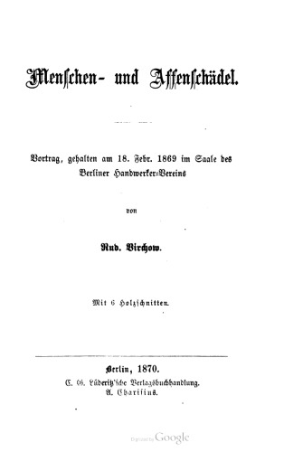 Menschen- und Affenschädel. Vortrag, gehalten am 18. Febr. 1869 im Saale des Berliner Handwerker-Vereins