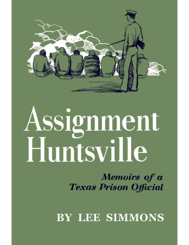 Assignment Huntsville, memoirs of a Texas prison official.
