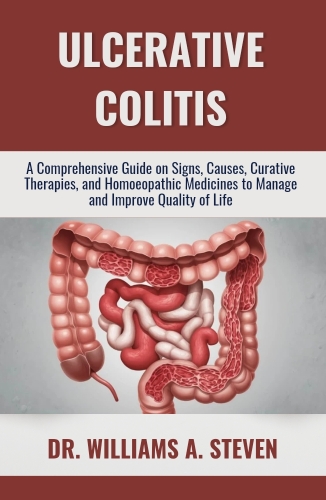Ulcerative Colitis: A Comprehensive Guide on Signs, Causes, Curative Therapies, and Homoeopathic Medicines to Manage and Improve Quality of Life