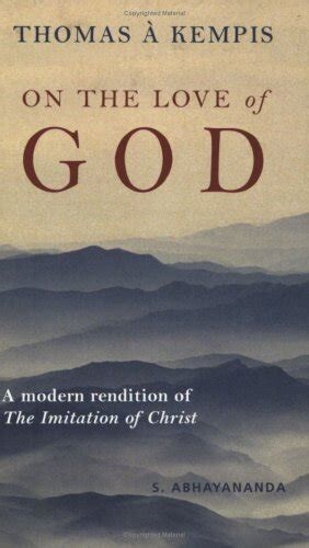 Thomas A Kempis. On the love of God