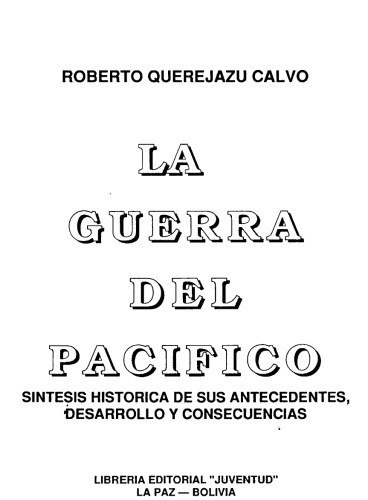 Guerra del Pacífico: síntesis histórica de sus antecedentes, desarrollo y consecuencias