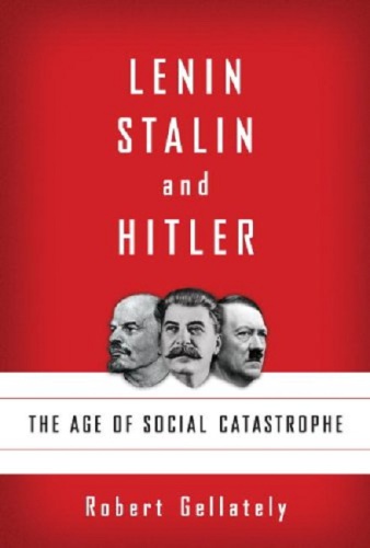 Lenin, Stalin, and Hitler The Age of Social Catastrophe