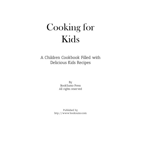Cooking for Kids: A Children Cookbook Filled with Delicious Kids Recipes