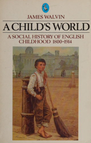A Child's World: A Social History of English Childhood 1800–1914