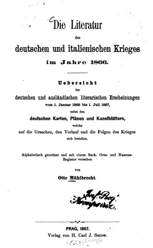 Die Literatur des deutschen und italienischen Krieges im Jahre 1866 : Übersicht der deutschen und ausländischen Erscheinungen vom 1. Januar 1866 bis 1. Juli 1867, welche auf die Ursachen, den Verlauf und die Folgen des Krieges sich beziehen