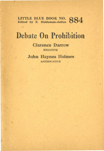 Debate On Prohibition. Clarence Darrow: Negative. John Haynes Holmes: Affirmative