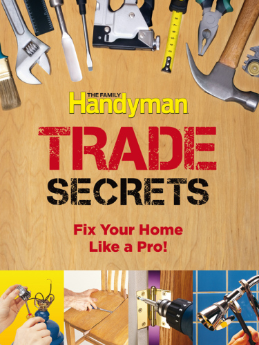 Family Handyman Trade Secrets Fix Your Home Like a Pro!
