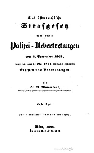 Das österreichische Strafgesetz über schwere Polizei-Übertretungen vom 3. September 1803, sammt den hiezu bis Mai 1844 nachträglich erschienenen Gesetzen und Verordnungen