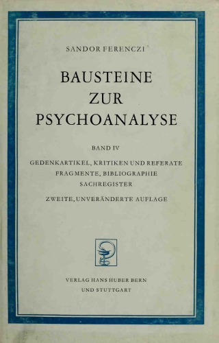 Bausteine zur Psychoanalyse. Bd. IV: Gedenkartikel, Kritiken und Referate, Fragmente, Bibliographie, Sachregister