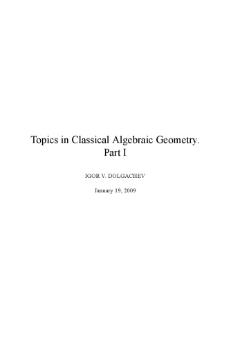 Topics in classical algebraic geometry. Part 1