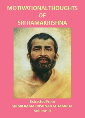 Motivational Thoughts of Sri Ramakrishna: Extracted From Sri Sri Ramakrishna Kathamrita, Volume III