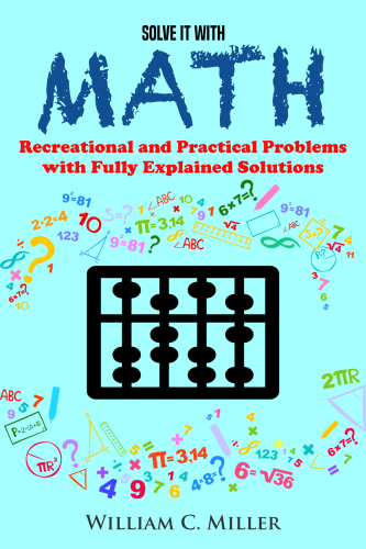 Solve It With Math: Recreational and Practical Problems With Fully Explained Solutions