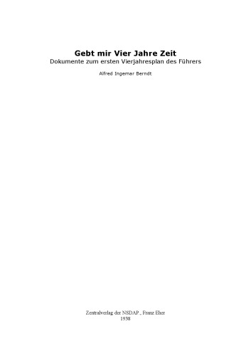 Gebt mir vier Jahre Zeit - Dokumente zum Vierjahresplan des Fuehrers