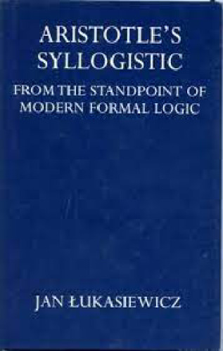 Aristotle's Syllogistic: From the Standpoint of Modern Formal Logic