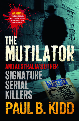 The Mutilator. And Australia's Other Signature Serial Killers