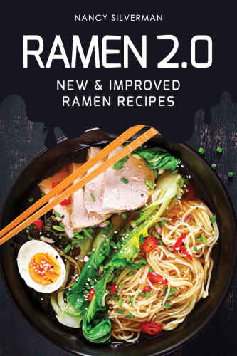 Ramen 2.0: New & Improved Ramen Recipes