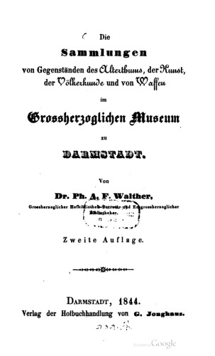 Die Sammlungen von Gegenständen des Alterthums [Altertums], der Kunst, der Völkerkunde und von Waffen im Großherzoglichen Museum zu Darmstadt