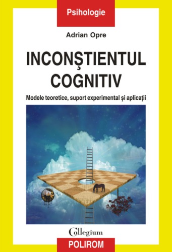 Inconștientul cognitiv. Modele teoretice, suport experimental și aplicații