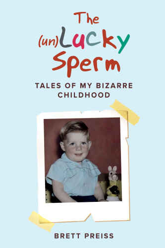 The (un)Lucky Sperm: Tales of my bizarre childhood - a funny memoir.