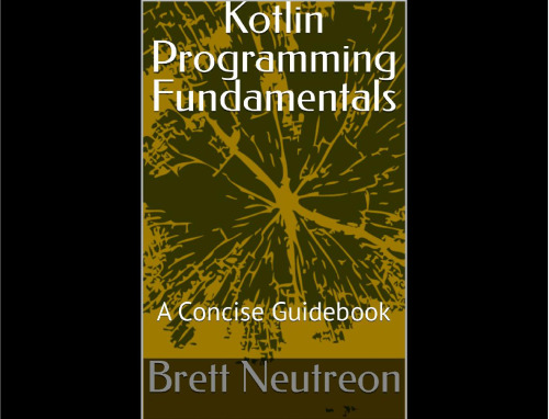 Kotlin Programming Fundamentals: A Concise Guidebook