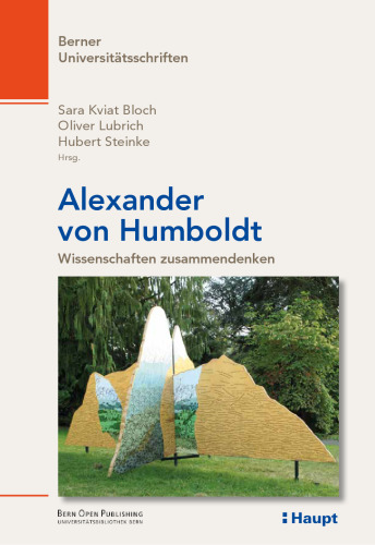 Alexander von Humboldt - Wissenschaften : Referate einer Ringvorlesung des Collegium generale der Universität Bern im Frühjahrssemester 2018