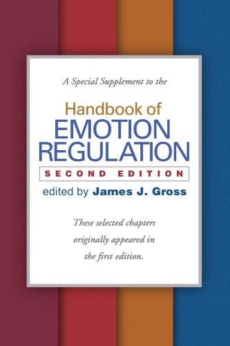 A Special Supplement to the Handbook of Emotion Regulation, Second Edition: These selected chapters originally appeared in the first edition