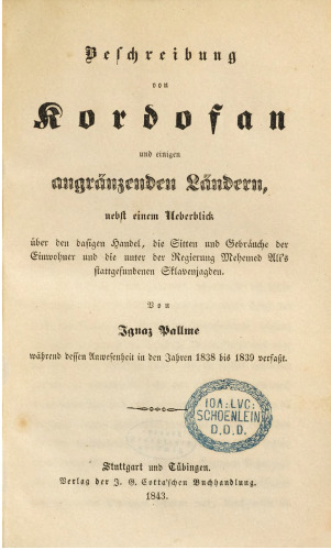 Beschreibung von Kordofan und und einigen angrenzenden Ländern, nebst einem Überblick über den dasigen Handel, die Sitten und Gebräuchen der Einwohner und die unter der Regierung Mehmed Alis stattgefundenen Sklavenjagden