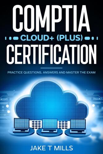 CompTIA Cloud+ (Plus) Certification: Practice Questions, Answers and Master the Exam