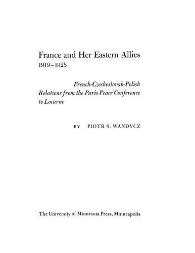 France and her eastern allies, 1919-1925: French-Czechoslovak-Polish relations from the Paris Peace Conference to Locarno