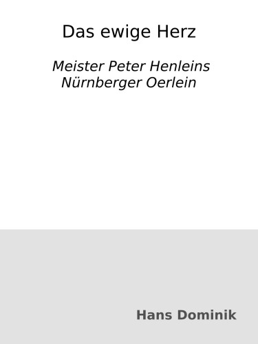Das ewige Herz : Meister Peter Henleins Nürnberger Oerlein