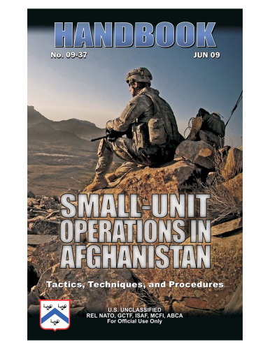 Small Unit Operations in Afghanistan Handbook: Tactics, Techniques, and Procedures - No 09-37
