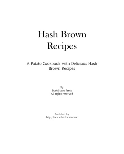 Hash Brown Recipes: A Potato Cookbook with Delicious Hash Brown Recipes