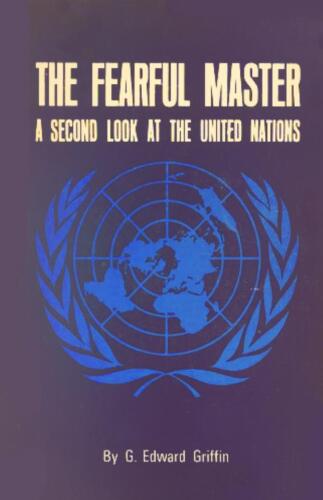 The Fearful Master: A Second Look at the United Nations